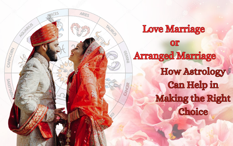 Love Marriage or Arranged Marriage: How Astrology Can Help in Making the Right Choice.