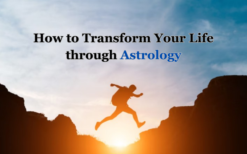 How to Transform Your Life through Astrology.